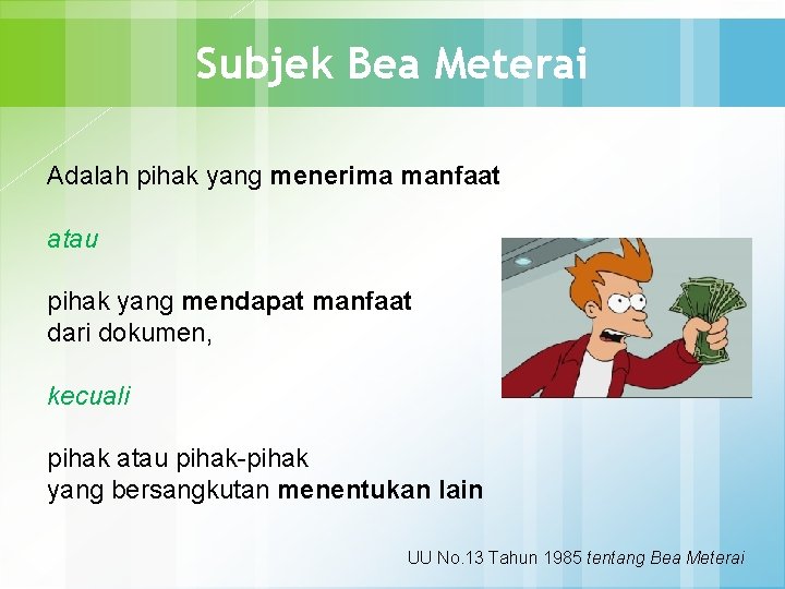 Subjek Bea Meterai Adalah pihak yang menerima manfaat atau pihak yang mendapat manfaat dari