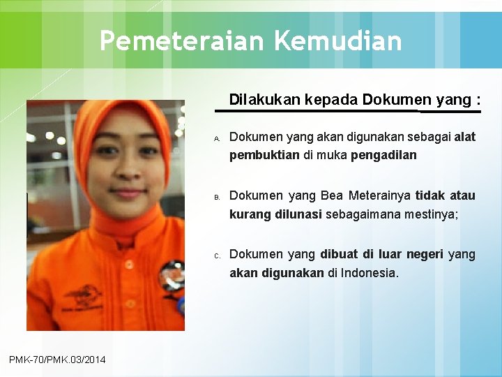 Pemeteraian Kemudian Dilakukan kepada Dokumen yang : A. B. C. PMK-70/PMK. 03/2014 Dokumen yang