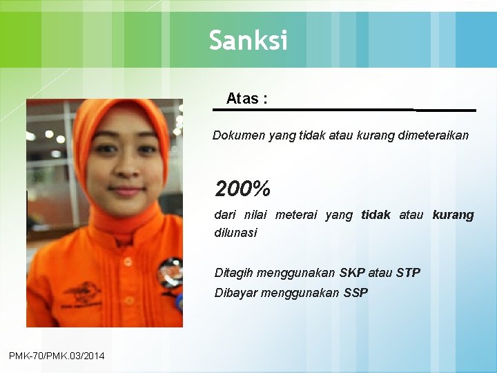 Sanksi Atas : Dokumen yang tidak atau kurang dimeteraikan 200% dari nilai meterai yang