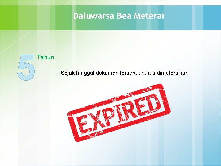 Daluwarsa Bea Meterai 5 Tahun Sejak tanggal dokumen tersebut harus dimeteraikan 