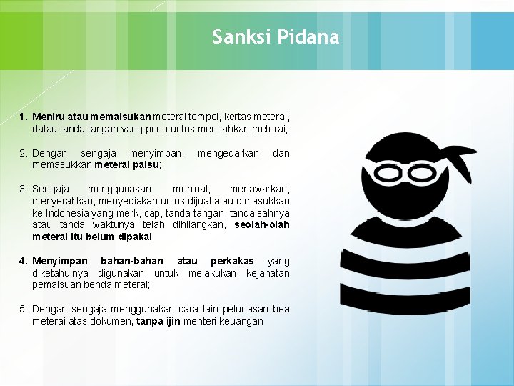 Sanksi Pidana 1. Meniru atau memalsukan meterai tempel, kertas meterai, datau tanda tangan yang