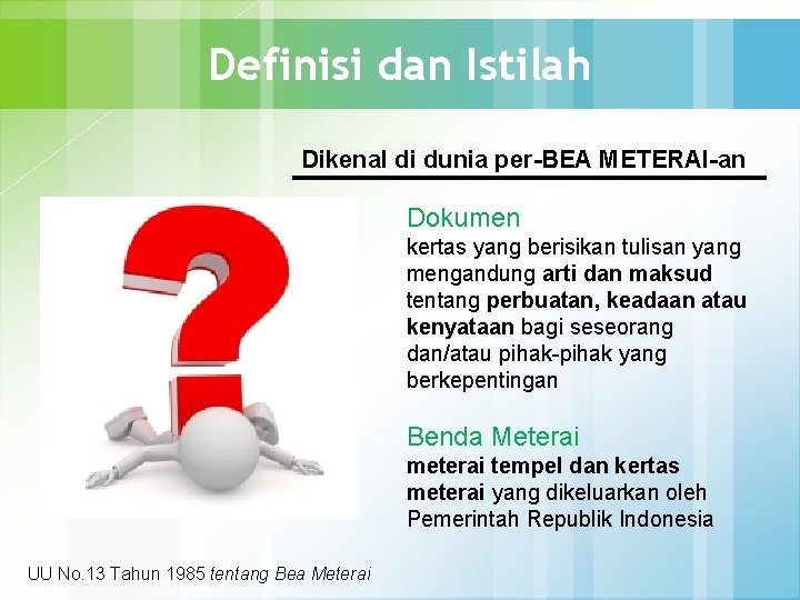 Definisi dan Istilah Dikenal di dunia per-BEA METERAI-an Dokumen kertas yang berisikan tulisan yang