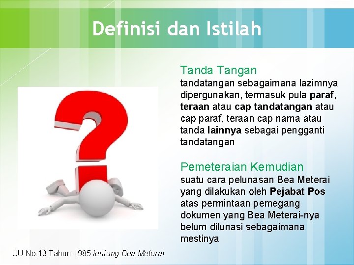 Definisi dan Istilah Tanda Tangan tandatangan sebagaimana lazimnya dipergunakan, termasuk pula paraf, teraan atau