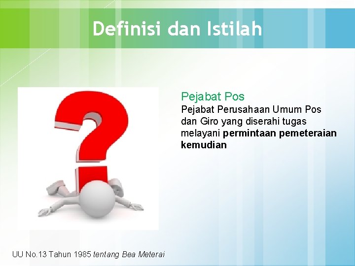 Definisi dan Istilah Pejabat Pos Pejabat Perusahaan Umum Pos dan Giro yang diserahi tugas