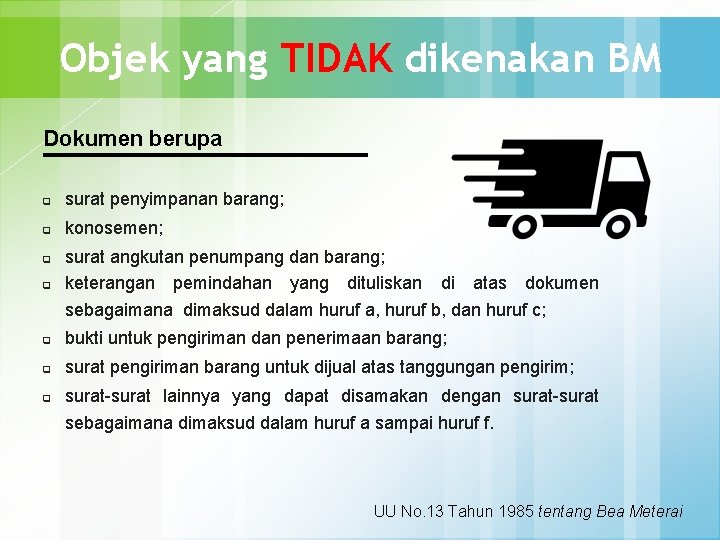 Objek yang TIDAK dikenakan BM Dokumen berupa q surat penyimpanan barang; q konosemen; q