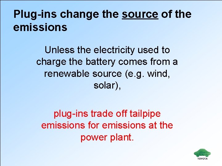 Plug-ins change the source of the emissions Unless the electricity used to charge the