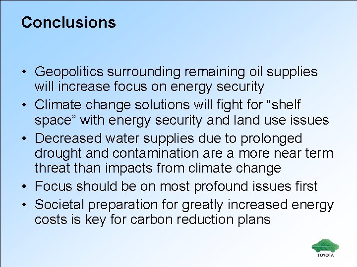 Conclusions • Geopolitics surrounding remaining oil supplies will increase focus on energy security •