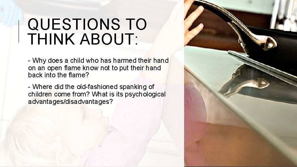 QUESTIONS TO THINK ABOUT: - Why does a child who has harmed their hand