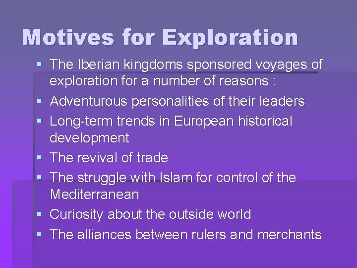 Motives for Exploration § The Iberian kingdoms sponsored voyages of exploration for a number