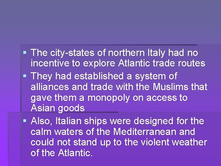 § The city-states of northern Italy had no incentive to explore Atlantic trade routes
