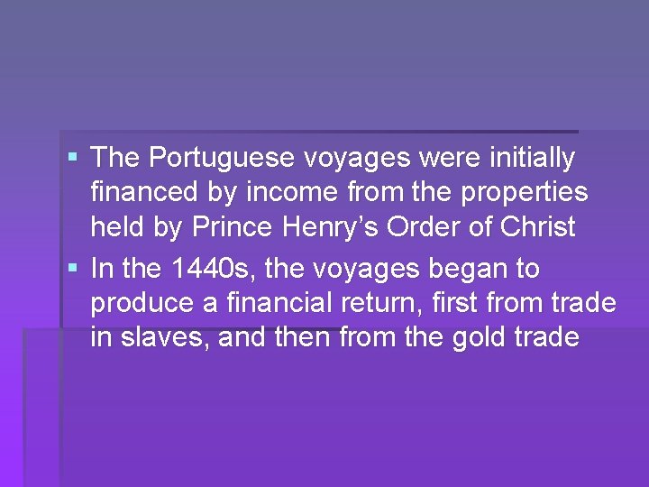 § The Portuguese voyages were initially financed by income from the properties held by