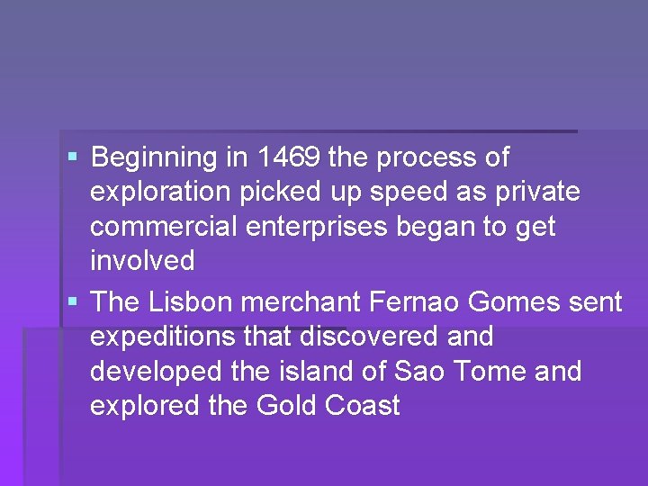 § Beginning in 1469 the process of exploration picked up speed as private commercial