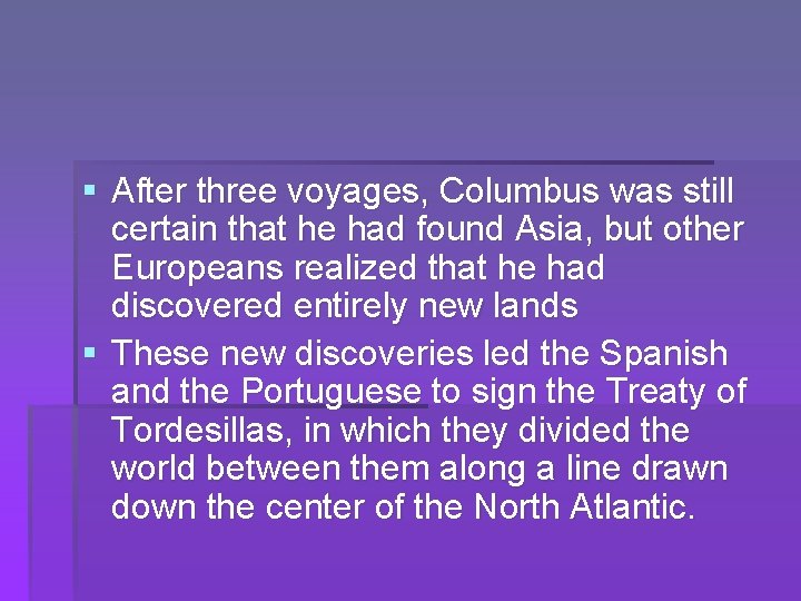 § After three voyages, Columbus was still certain that he had found Asia, but
