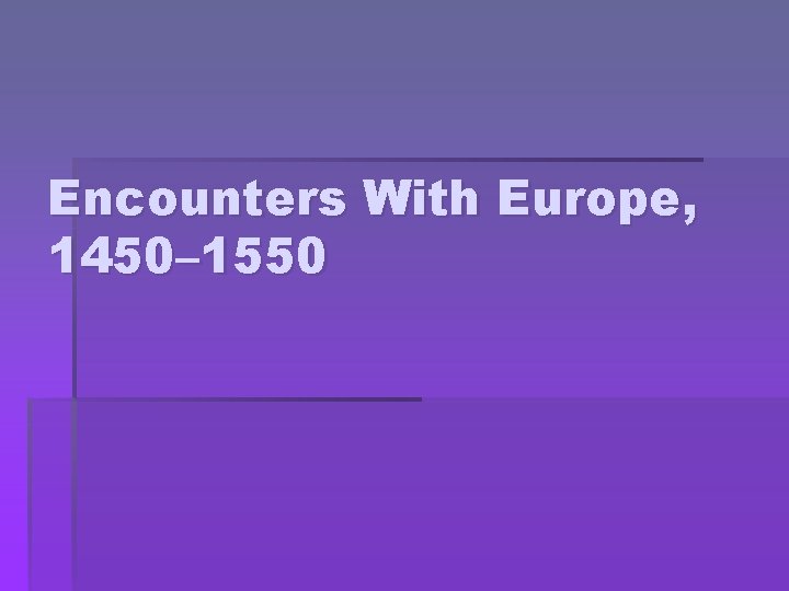 Encounters With Europe, 1450– 1550 