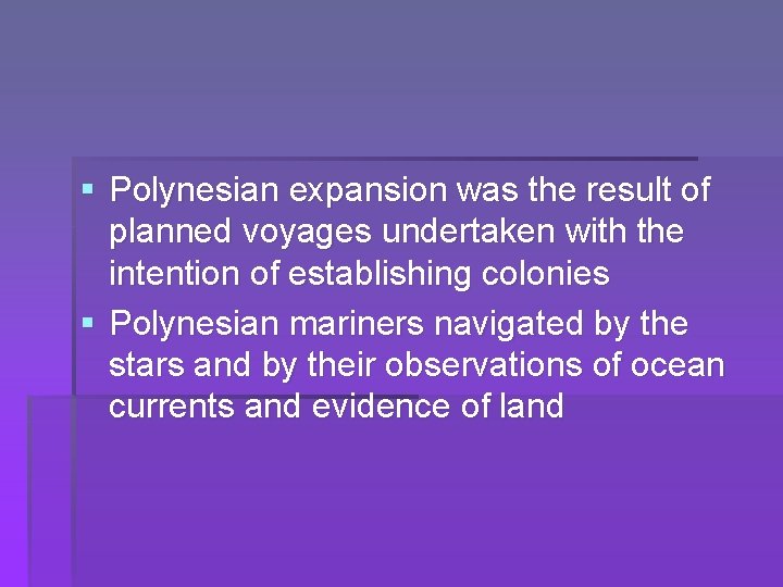 § Polynesian expansion was the result of planned voyages undertaken with the intention of