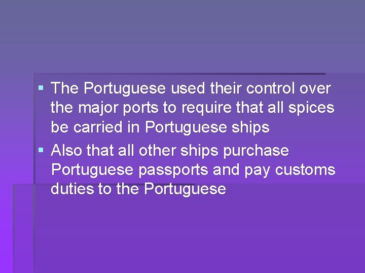 § The Portuguese used their control over the major ports to require that all
