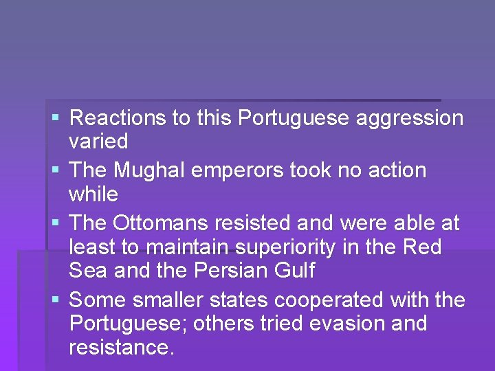 § Reactions to this Portuguese aggression varied § The Mughal emperors took no action