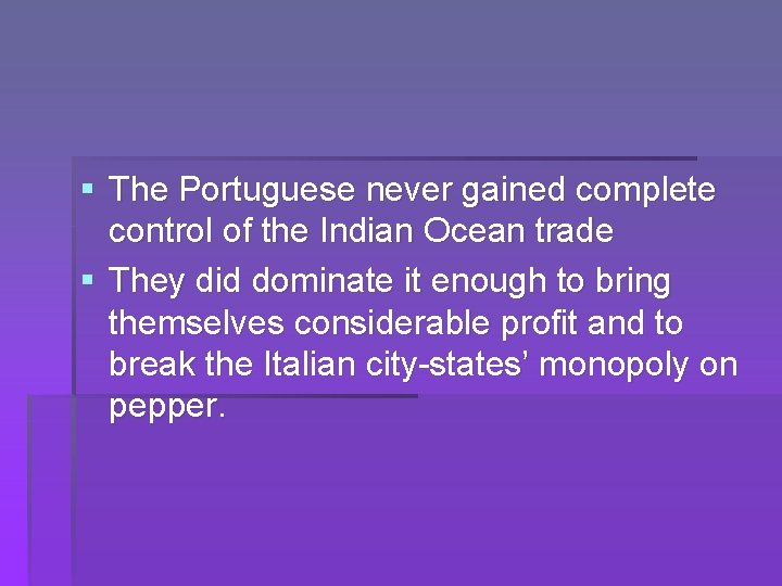 § The Portuguese never gained complete control of the Indian Ocean trade § They
