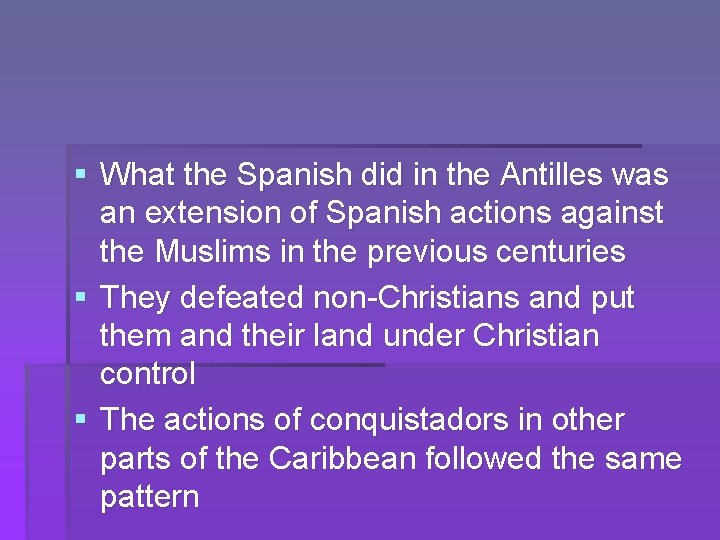 § What the Spanish did in the Antilles was an extension of Spanish actions