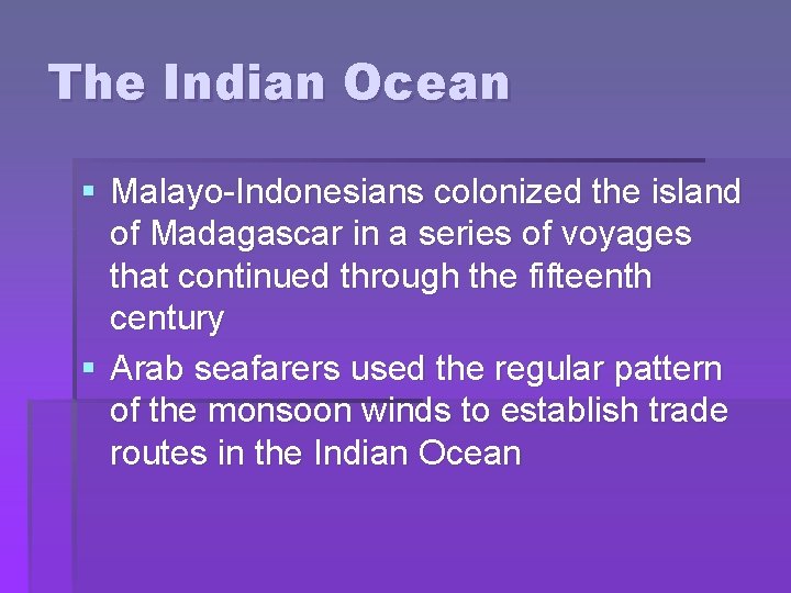 The Indian Ocean § Malayo-Indonesians colonized the island of Madagascar in a series of