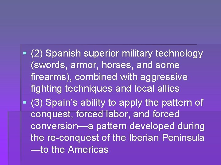 § (2) Spanish superior military technology (swords, armor, horses, and some firearms), combined with