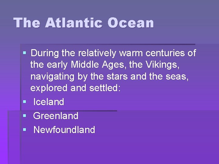The Atlantic Ocean § During the relatively warm centuries of the early Middle Ages,
