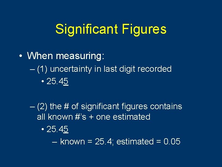 Significant Figures • When measuring: – (1) uncertainty in last digit recorded • 25.