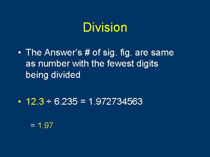 Division • The Answer’s # of sig. fig. are same as number with the