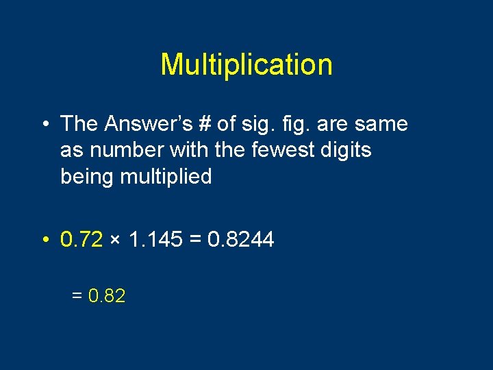 Multiplication • The Answer’s # of sig. fig. are same as number with the