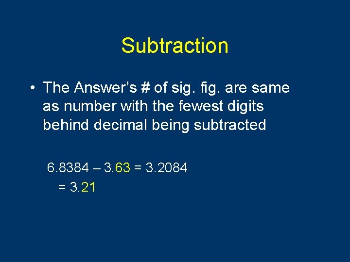 Subtraction • The Answer’s # of sig. fig. are same as number with the