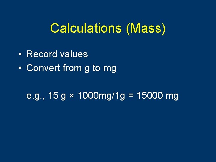 Calculations (Mass) • Record values • Convert from g to mg e. g. ,