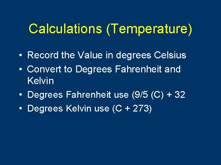 Calculations (Temperature) • Record the Value in degrees Celsius • Convert to Degrees Fahrenheit