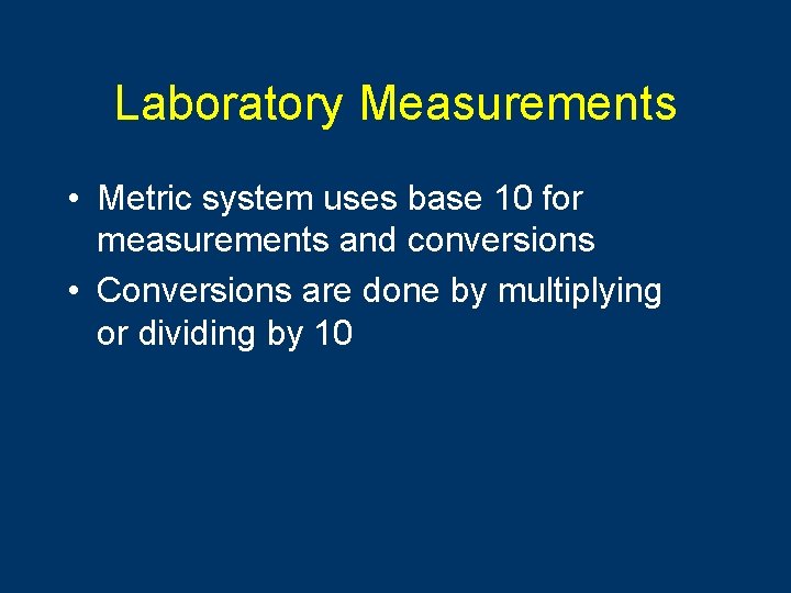 Laboratory Measurements • Metric system uses base 10 for measurements and conversions • Conversions