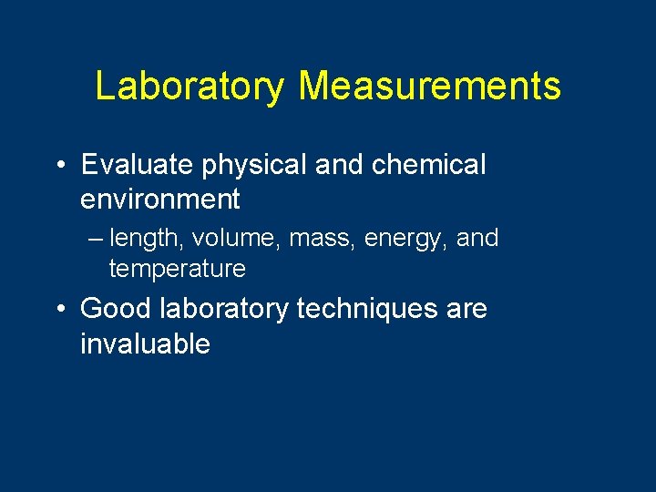 Laboratory Measurements • Evaluate physical and chemical environment – length, volume, mass, energy, and