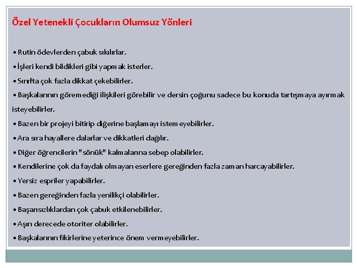 Özel Yetenekli Çocukların Olumsuz Yönleri • Rutin ödevlerden çabuk sıkılırlar. • İşleri kendi bildikleri