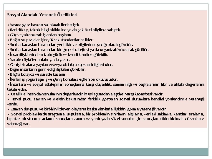 Sosyal Alandaki Yetenek Özellikleri • Yaşına göre kavramsal olarak ilerlemiştir. • İleri düzey, teknik