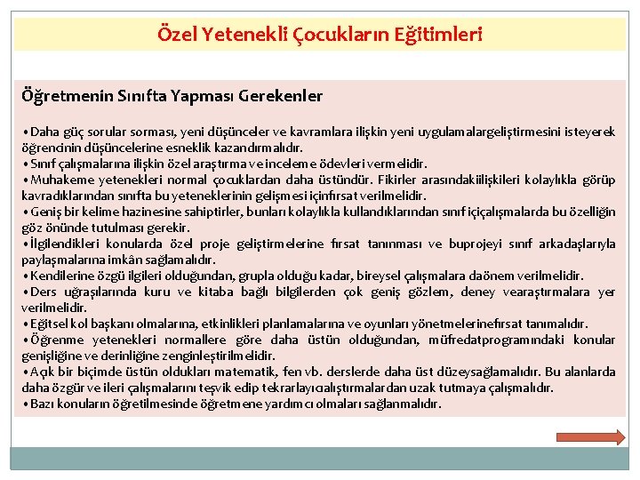 Özel Yetenekli Çocukların Eğitimleri Öğretmenin Sınıfta Yapması Gerekenler • Daha güç sorular sorması, yeni