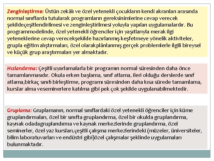 Zenginleştirme: Üstün zekâlı ve özel yetenekli çocukların kendi akranları arasında normal sınıflarda tutularak programların