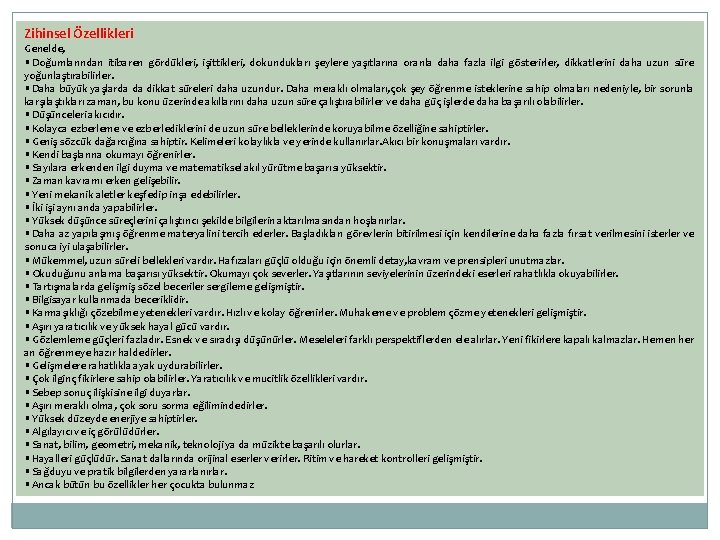Zihinsel Özellikleri Genelde, • Doğumlarından itibaren gördükleri, işittikleri, dokundukları şeylere yaşıtlarına oranla daha fazla