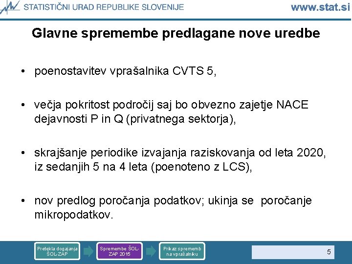Glavne spremembe predlagane nove uredbe • poenostavitev vprašalnika CVTS 5, • večja pokritost področij