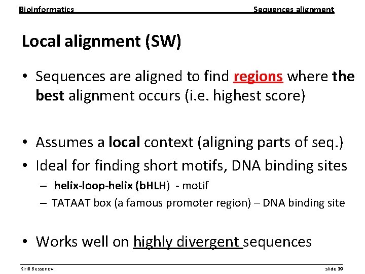 Bioinformatics Sequences alignment Local alignment (SW) • Sequences are aligned to find regions where