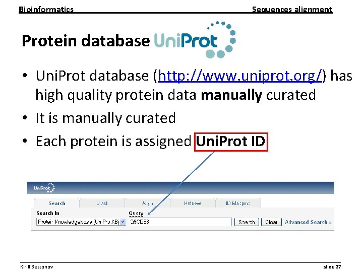 Bioinformatics Sequences alignment Protein database • Uni. Prot database (http: //www. uniprot. org/) has Bioinformatics Sequences alignment Protein database • Uni. Prot database (http: //www. uniprot. org/) has