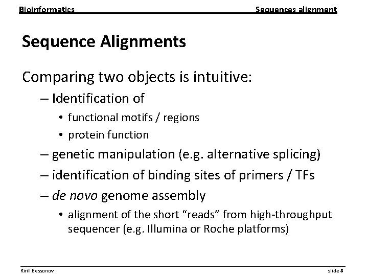 Bioinformatics Sequences alignment Sequence Alignments Comparing two objects is intuitive: – Identification of •