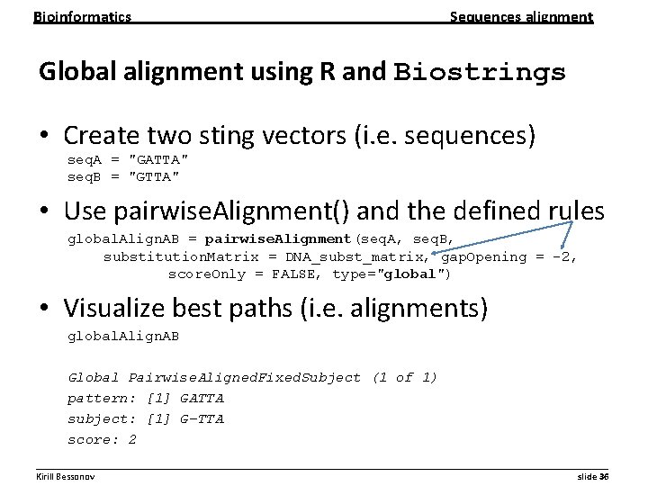 Bioinformatics Sequences alignment Global alignment using R and Biostrings • Create two sting vectors