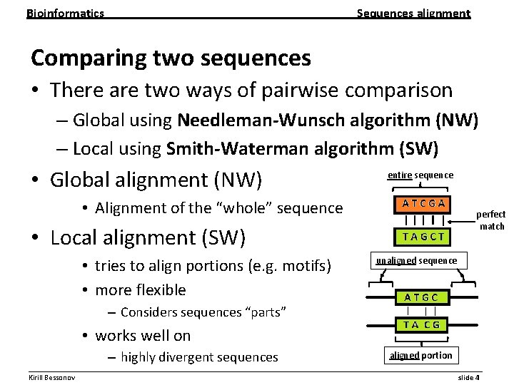 Bioinformatics Sequences alignment Comparing two sequences • There are two ways of pairwise comparison Bioinformatics Sequences alignment Comparing two sequences • There are two ways of pairwise comparison
