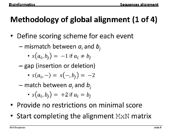 Bioinformatics Sequences alignment Methodology of global alignment (1 of 4) • __________________________________________________________ Kirill Bessonov Bioinformatics Sequences alignment Methodology of global alignment (1 of 4) • __________________________________________________________ Kirill Bessonov