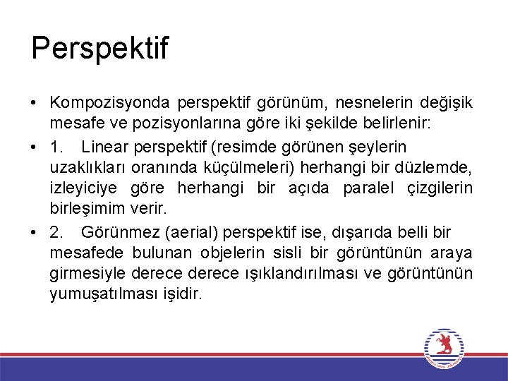 Perspektif • Kompozisyonda perspektif görünüm, nesnelerin değişik mesafe ve pozisyonlarına göre iki şekilde belirlenir: