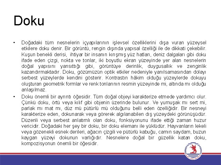 Doku • • Doğadaki tüm nesnelerin içyapılarının işlevsel özelliklerini dışa vuran yüzeysel etkilere doku