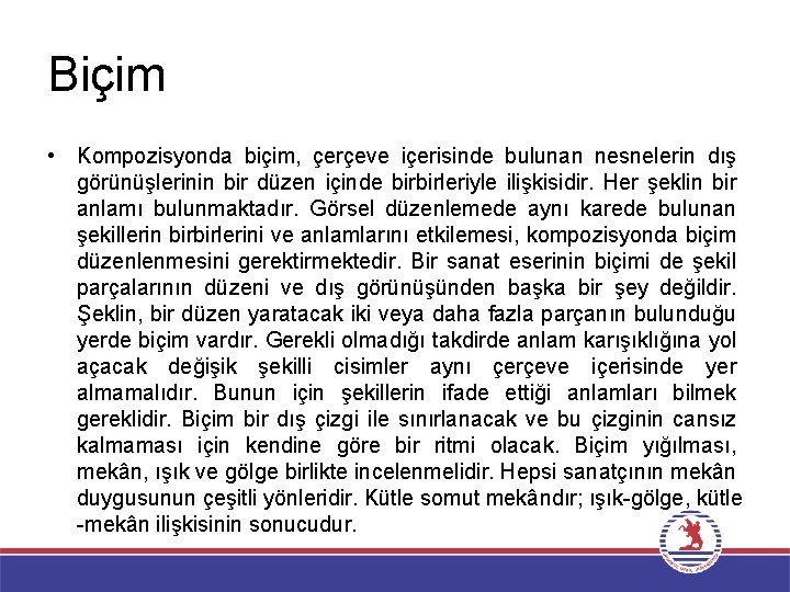 Biçim • Kompozisyonda biçim, çerçeve içerisinde bulunan nesnelerin dış görünüşlerinin bir düzen içinde birbirleriyle