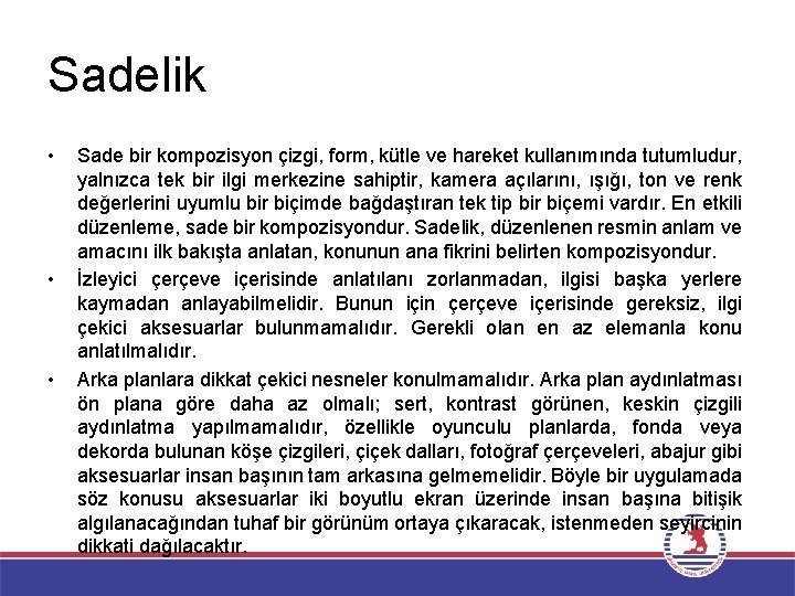 Sadelik • • • Sade bir kompozisyon çizgi, form, kütle ve hareket kullanımında tutumludur,